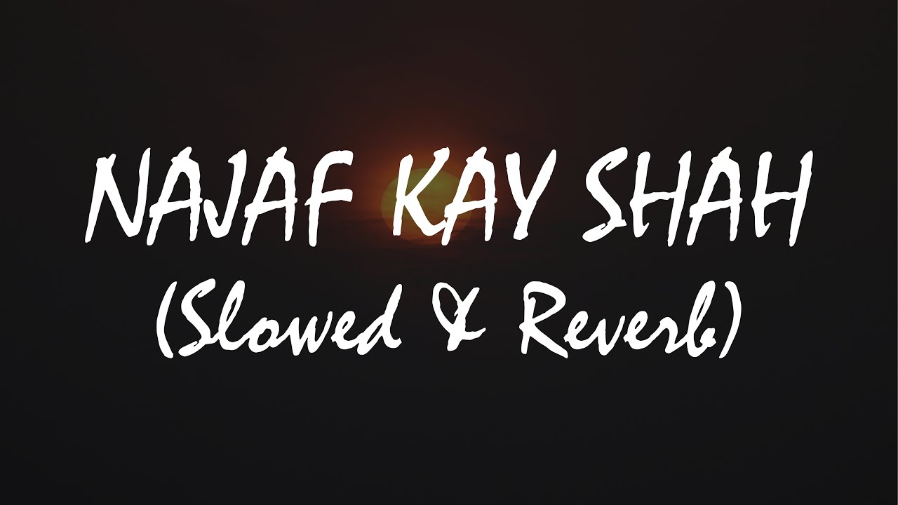 Najaf Kay Shah Ko (Slowed & Reverb)