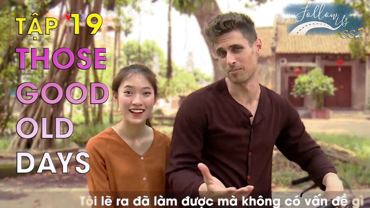 Follow us mùa 2 - Tập 19 | Those good old days - Những ngày xưa cũ (Eng/Viet sub)