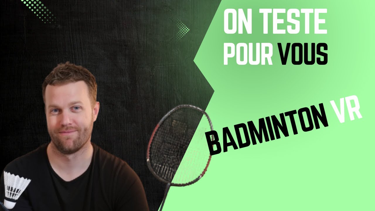 J'ai testé le BADMINTON en VR