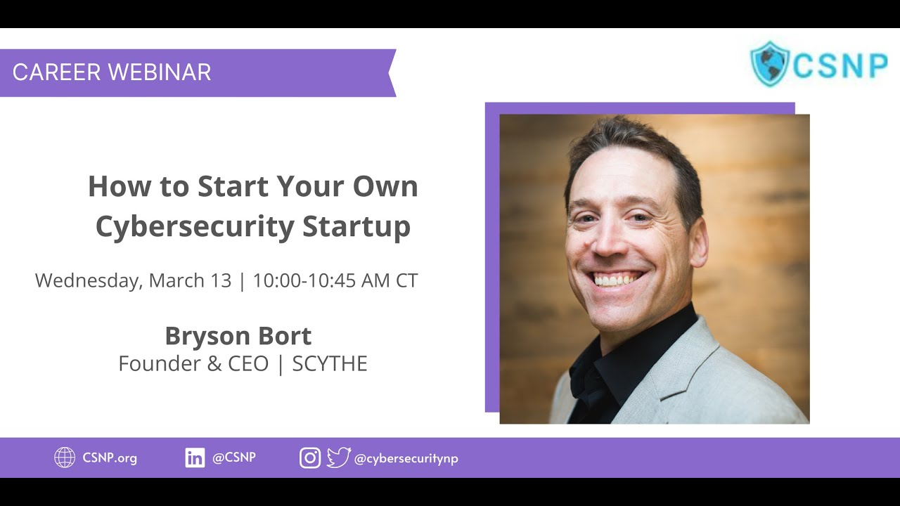 How to Start Your Own Cybersecurity Startup: CSNP Webinar with SCYTHE founder and CEO Bryson Bort
