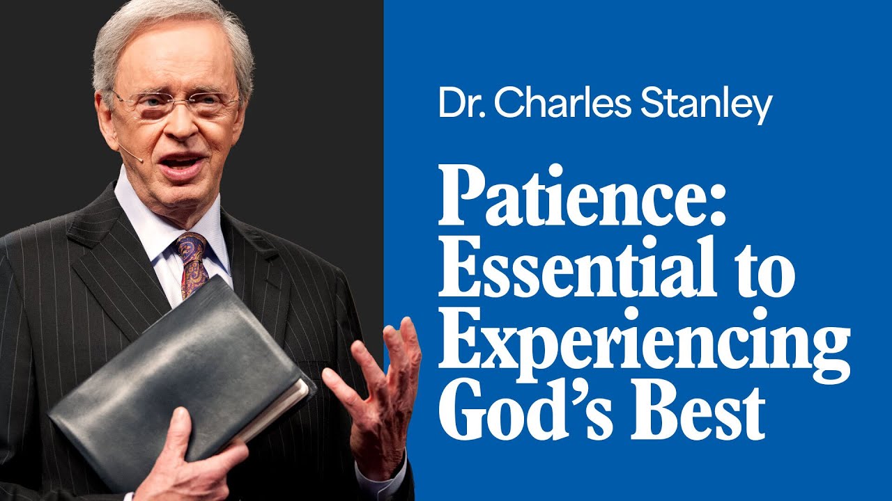 Patience: Essential to Experiencing God's Best – Dr. Charles Stanley