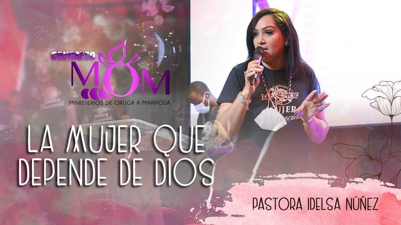 LA MUJER QUE DEPENDE DE DIOS Pastora Idelsa Núñez | CONGRESO MOM 2021