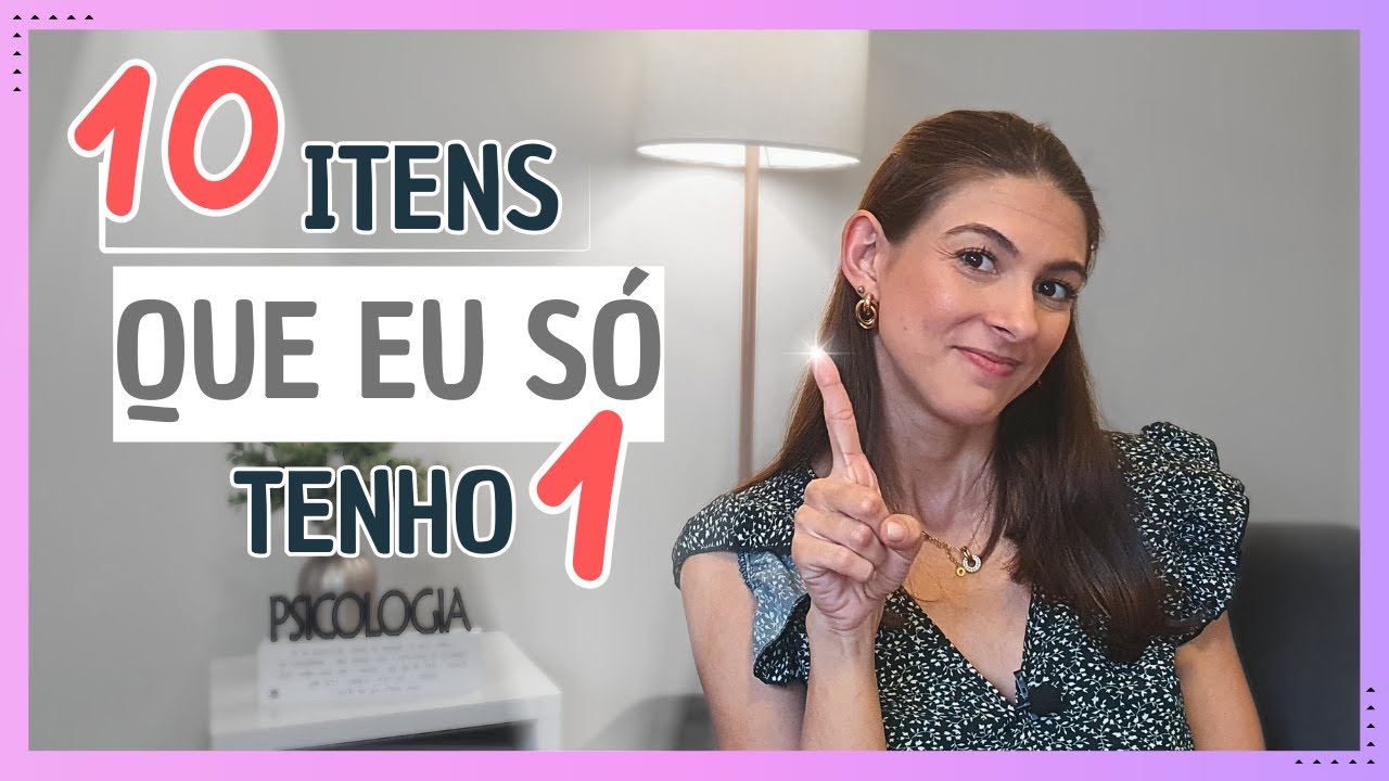 10 ITENS que só TENHO 1 - MINIMALISMO na Prática!