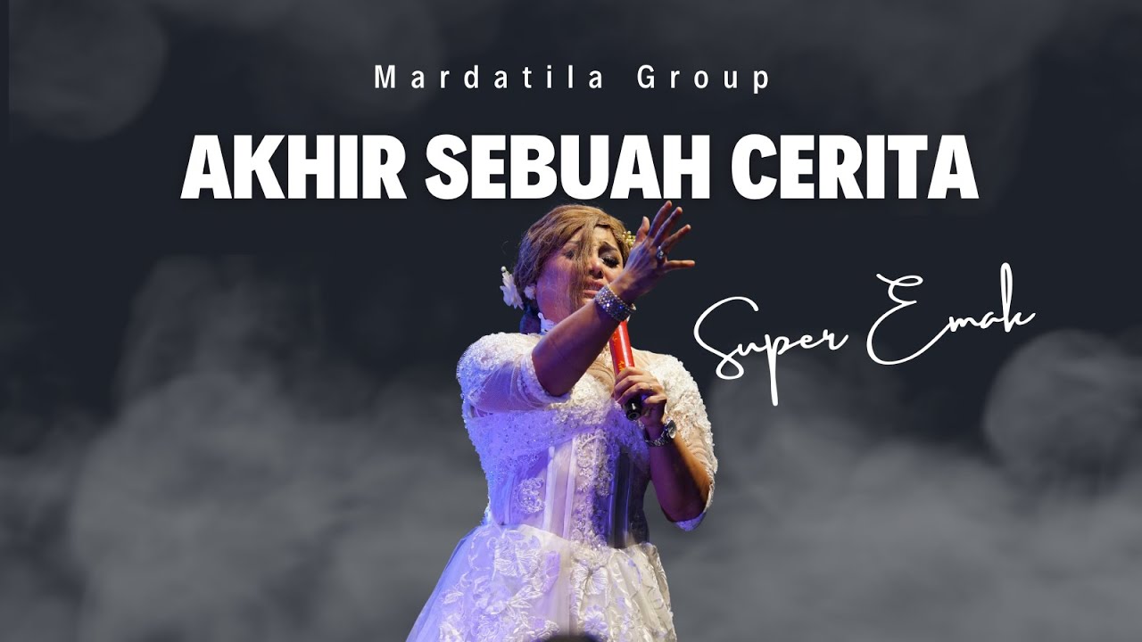 AKHIR SEBUAH CERITA - SUPER EMAK & MARDATILA GROUP