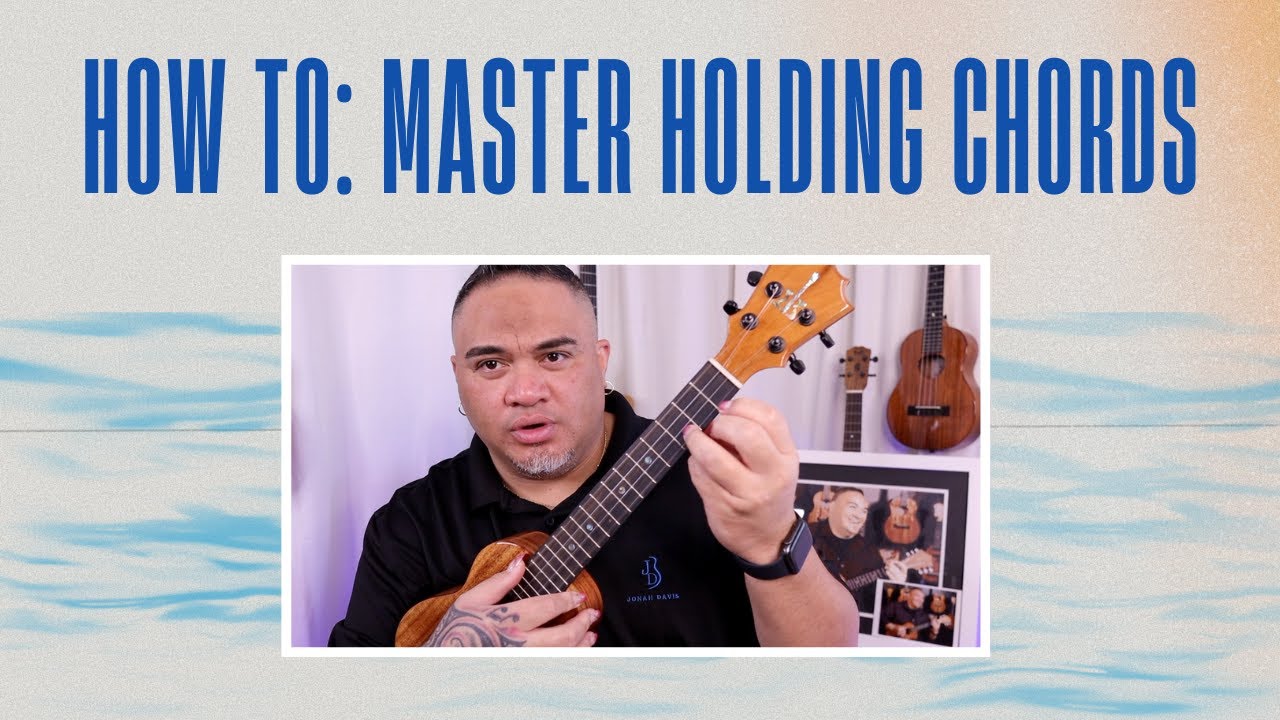 HOW TO: MASTER HOLDING UKULELE CHORDS