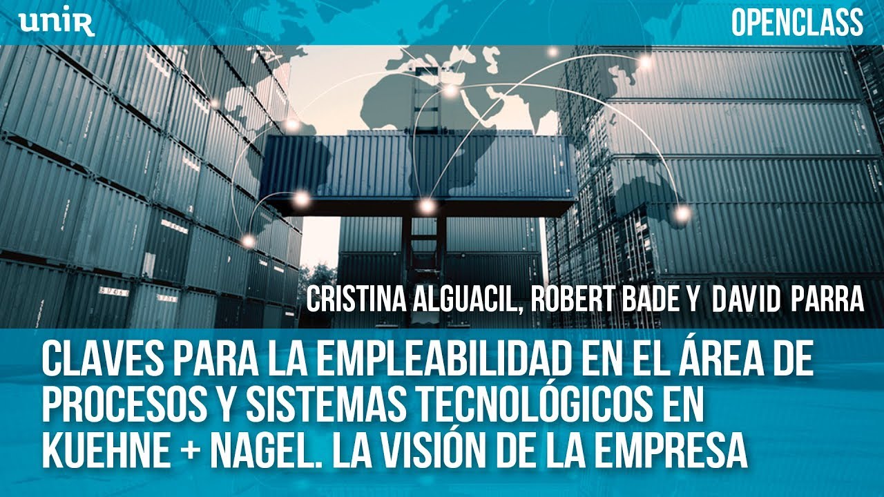 Empleabilidad: Área Procesos y Sistemas Tecnológicos en Kuehne & Nagel | UNIR OPENCLASS