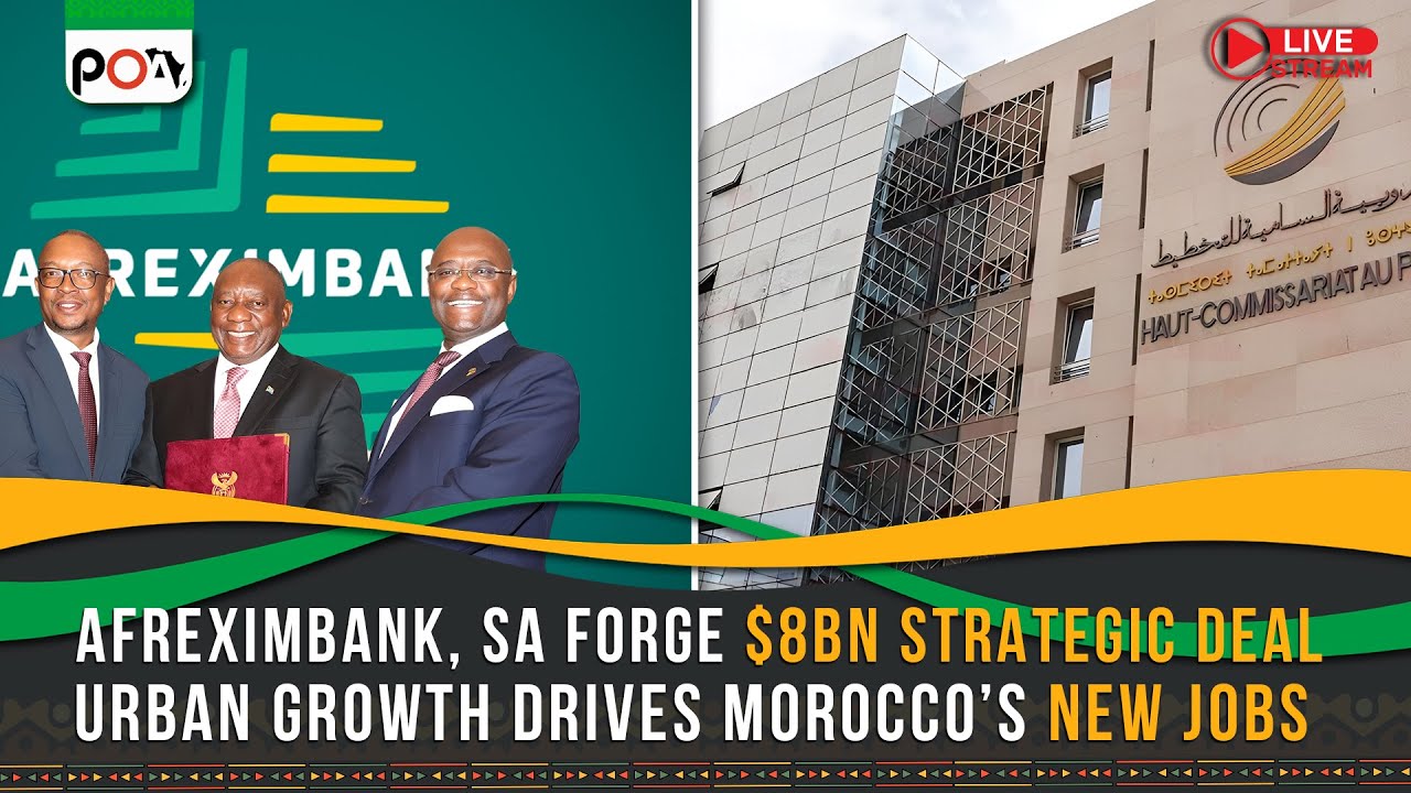 Afreximbank, SA Forge $8bn Strategic Deal, Urban Growth Drives Morocco’s New Jobs