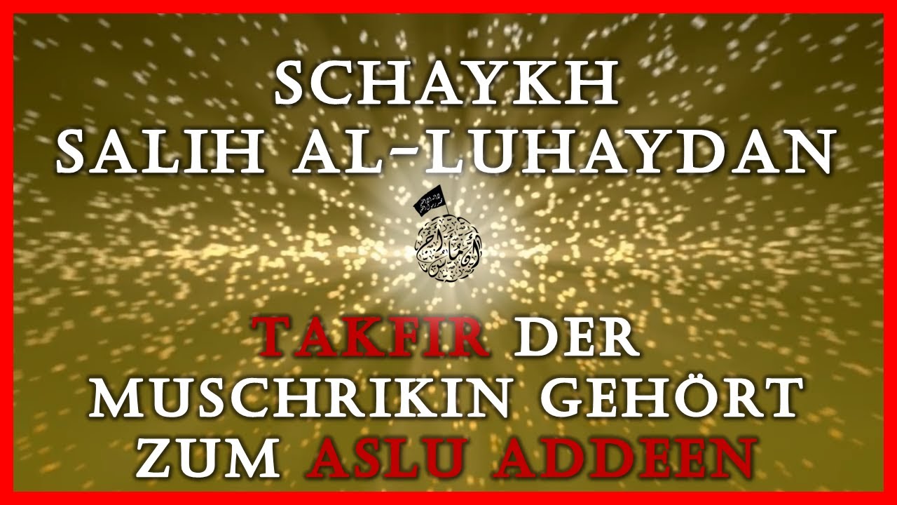 Schaykh Salih al-Luhaydan ¦¦ الشيخ صالح اللحيدان ¦¦ Takfir der Muschrikin gehörtzum Aslu adDeen