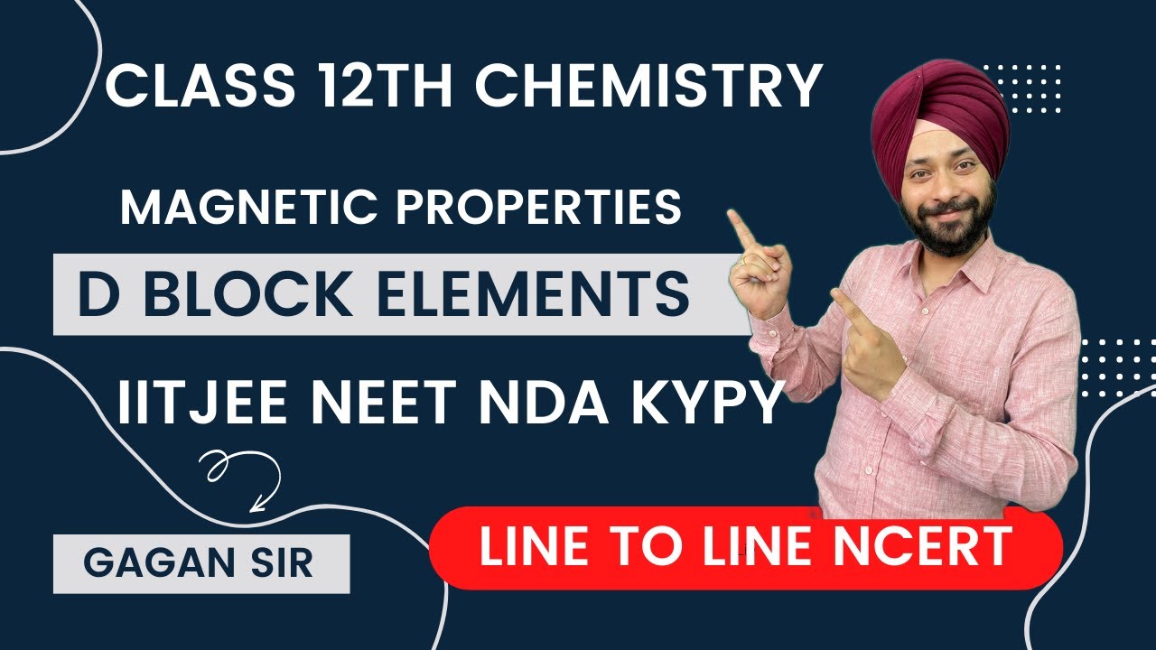 Magnetic Properties | d Block elements| Lecture 11 | Line to Line NCERT | Gagan Sir