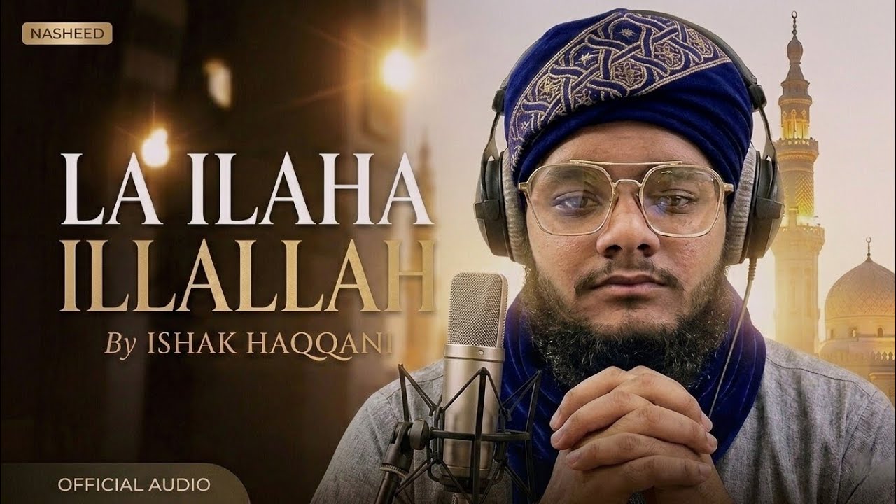 La Ilaha Illallah - Ishak Haqqani | Heart Touching Nasheed (Official Audio)