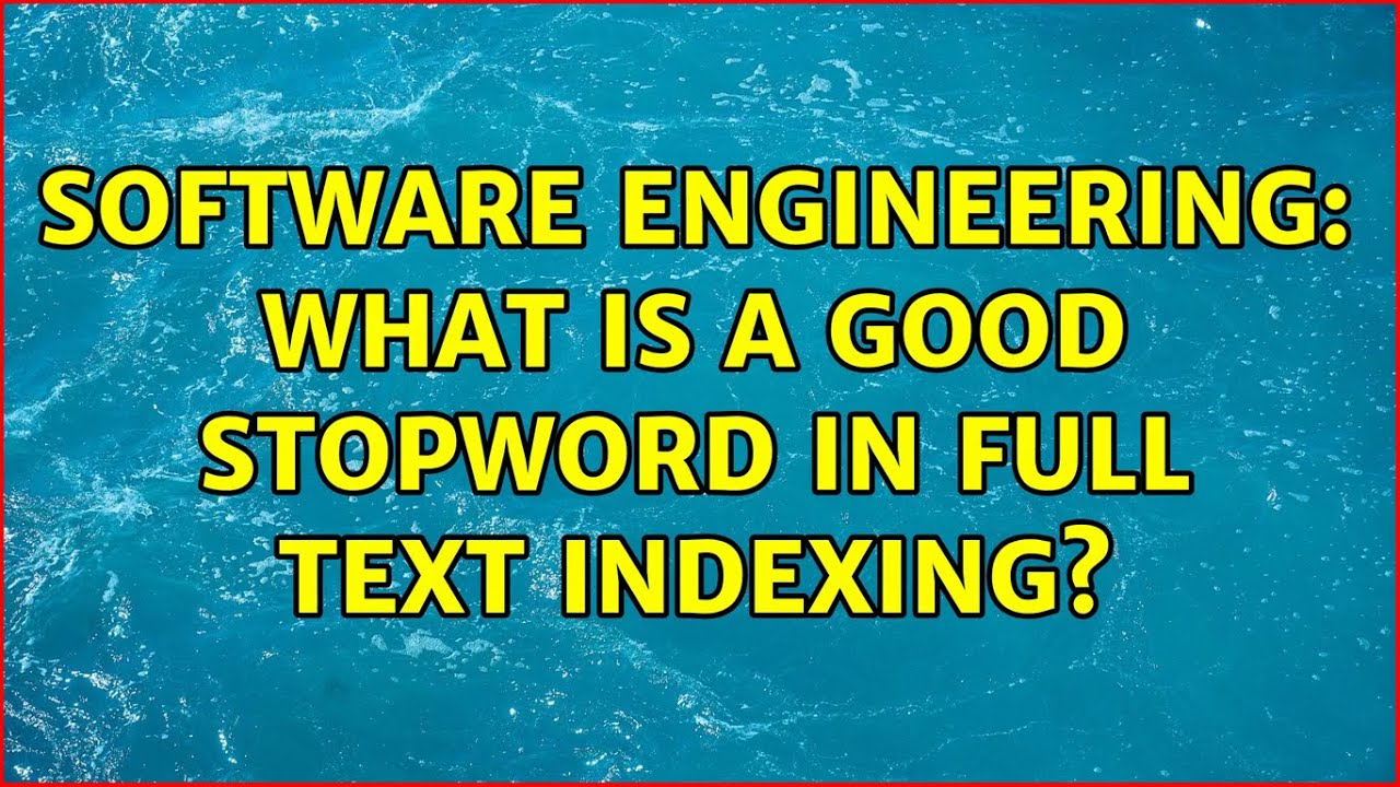 Software Engineering: What is a good stopword in full text indexing? (2 Solutions!!)