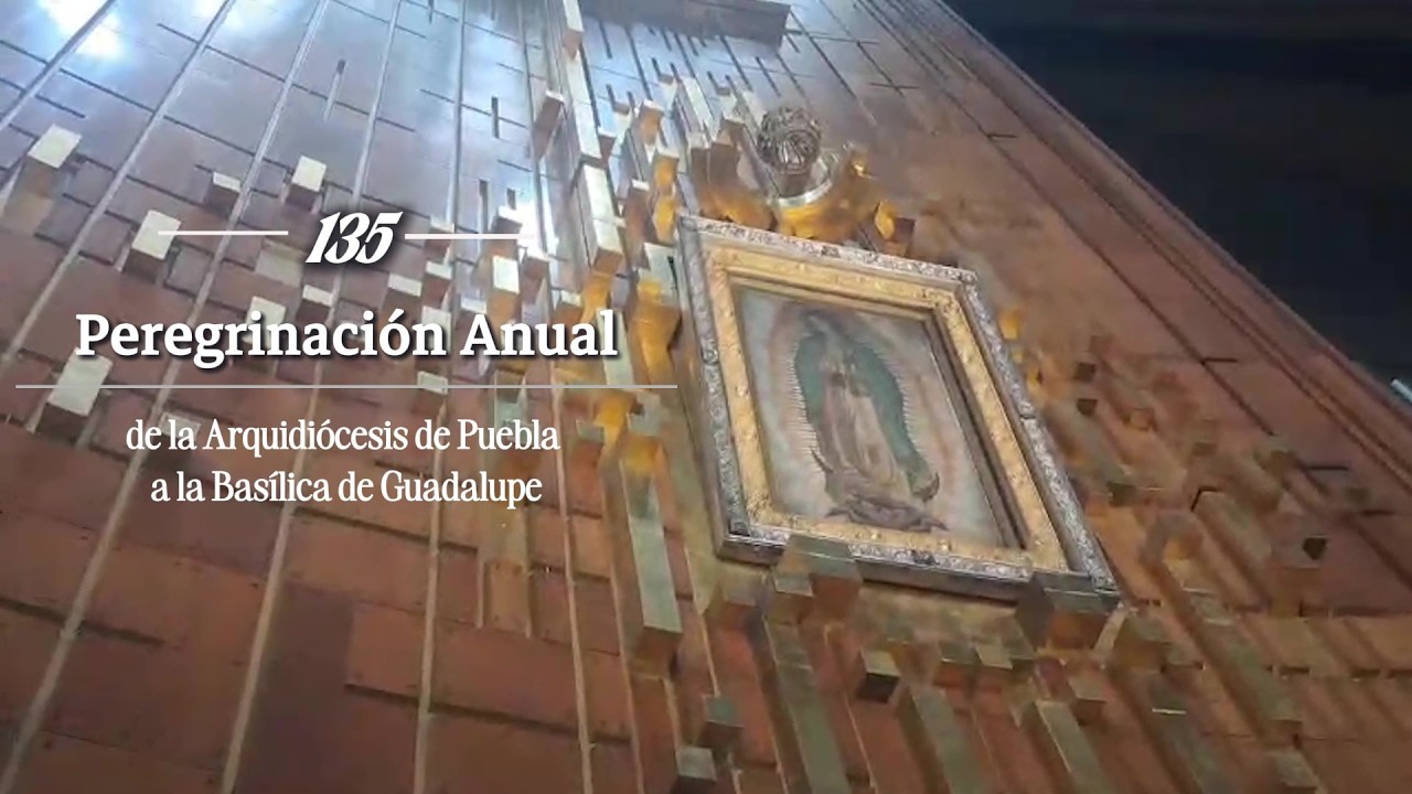 135 Peregrinación de la Arquidiócesis de Puebla a la Basílica de Guadalupe