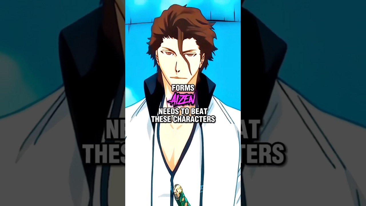 Forms Aizen Needs To Beat These Characters #bleach