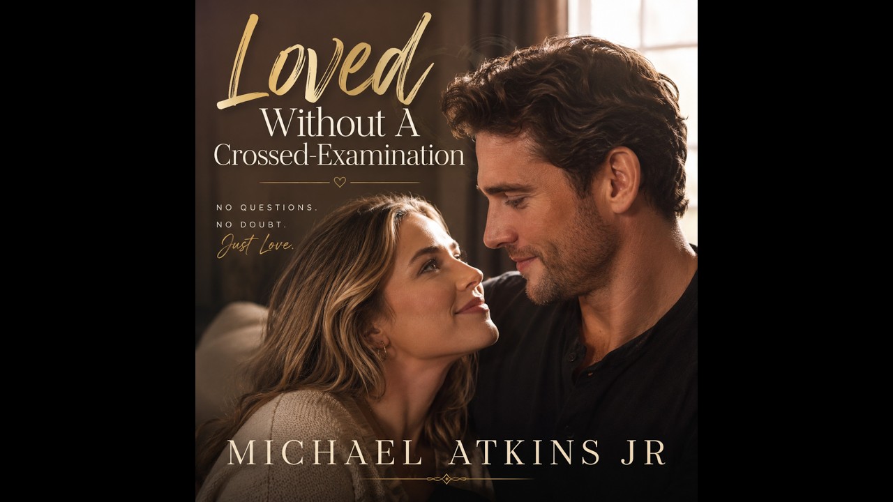 LOVED WITHOUT A CROSSED EXAMINATION