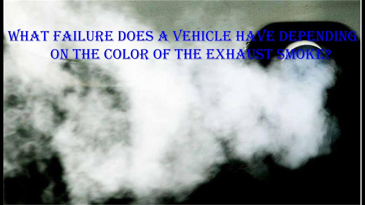 What failure does a vehicle have depending on the color of the exhaust.