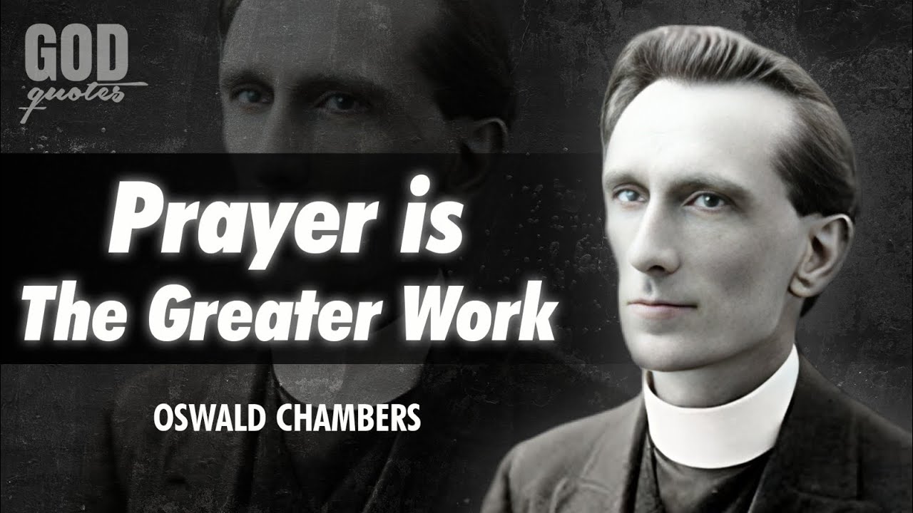 Oswald Chambers Quotes - Prayer Is The Greater Work