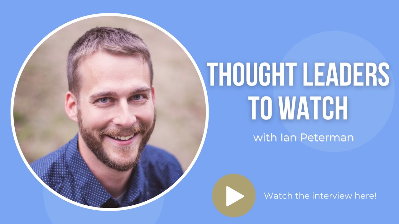 Thought Leaders to Watch with Ian Peterman