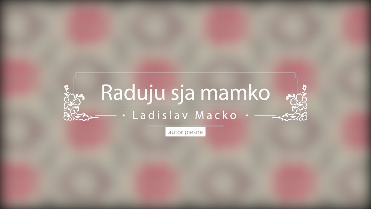 Raduju sja mamko - Ladislav Macko