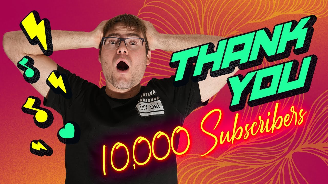 We Hit 10,000 Subscribers! Thank You from DIY Del 💛