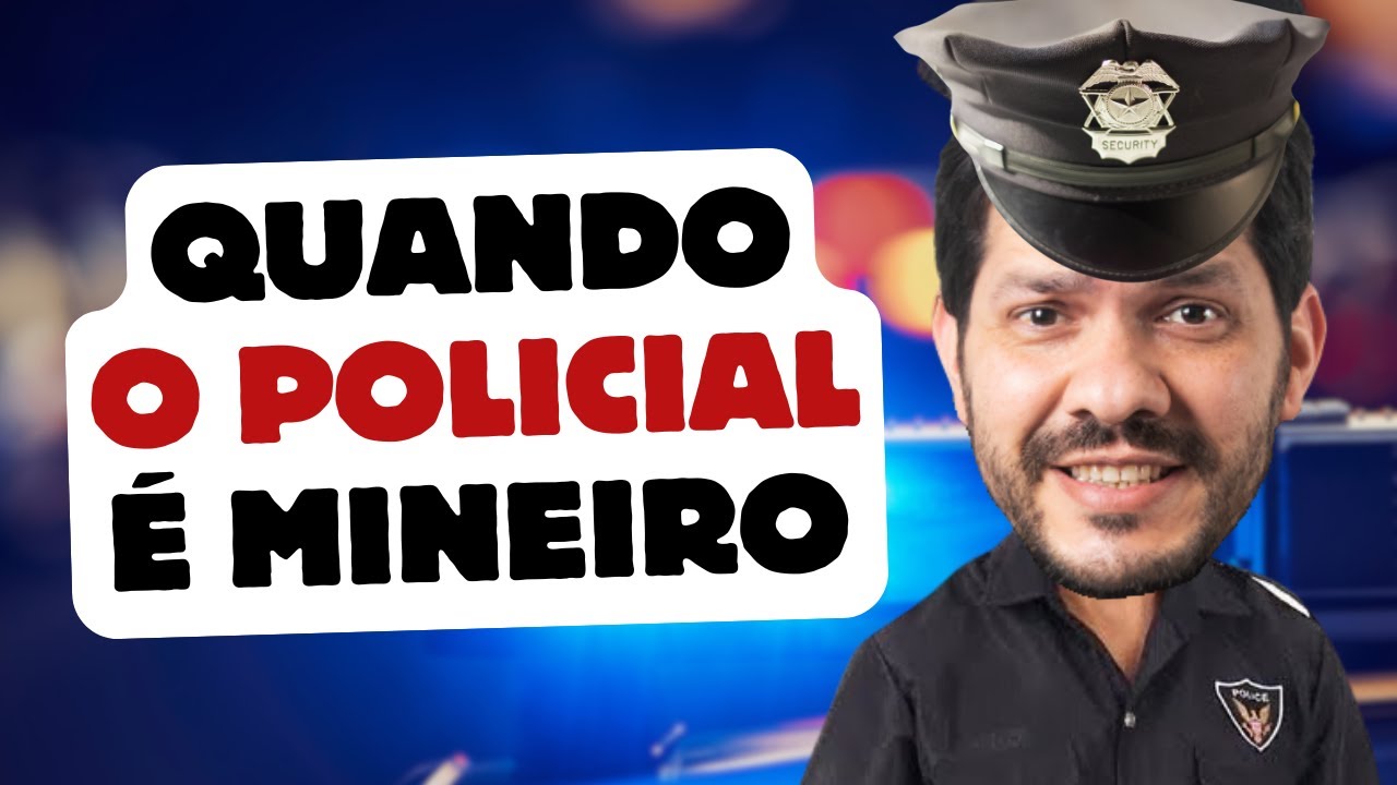 Quando o policial é mineiro