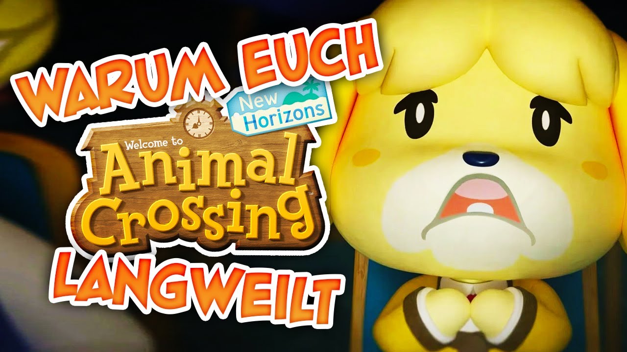 Warum ANIMAL CROSSING NEW HORIZONS euch LANGWEILT!