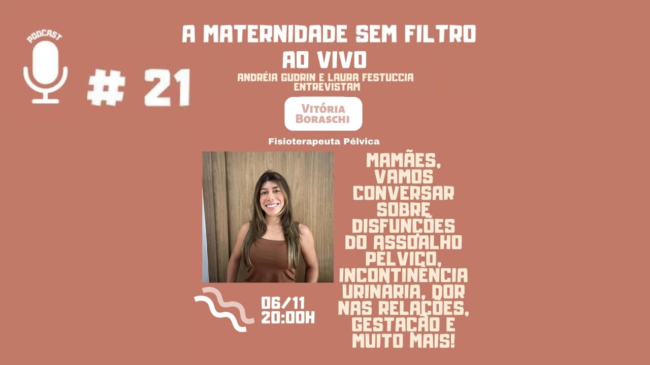 Ep. 21 &ndash; Vit&oacute;ria Boraschi  (Fisioterapeuta P&eacute;lvica ) l A Maternidade Sem Filtro