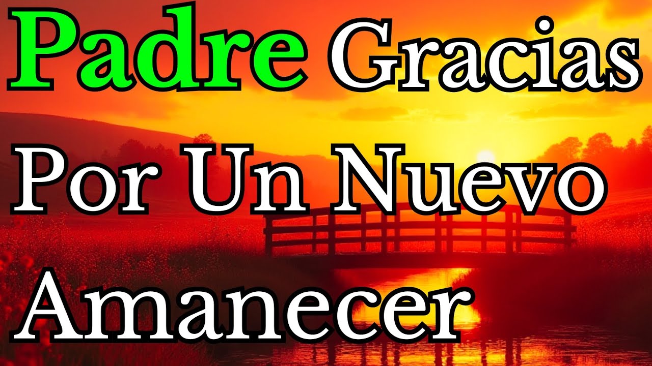 🍁 Padre, gracias por un nuevo amanecer | Una oración que abraza el alma | Reflexión, Fé, Biblia .