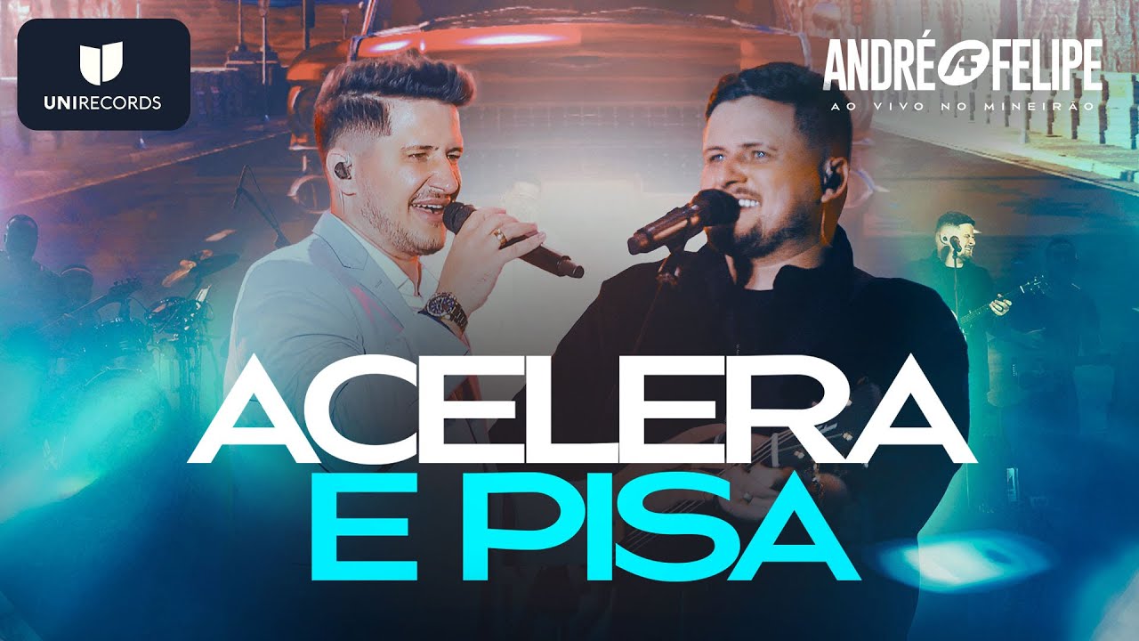 Andr&eacute; e Felipe - Acelera e Pisa [Ao Vivo no Mineir&atilde;o]