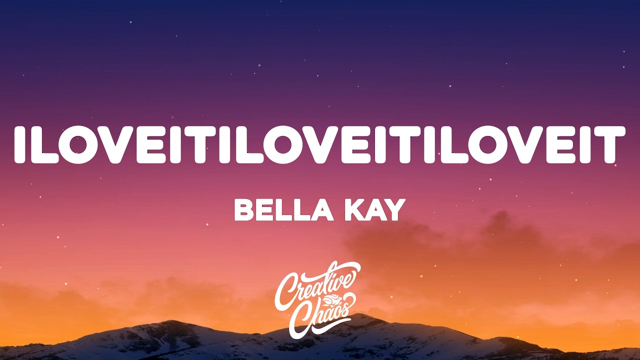 Bella Kay - iloveitiloveitiloveit (Lyrics)