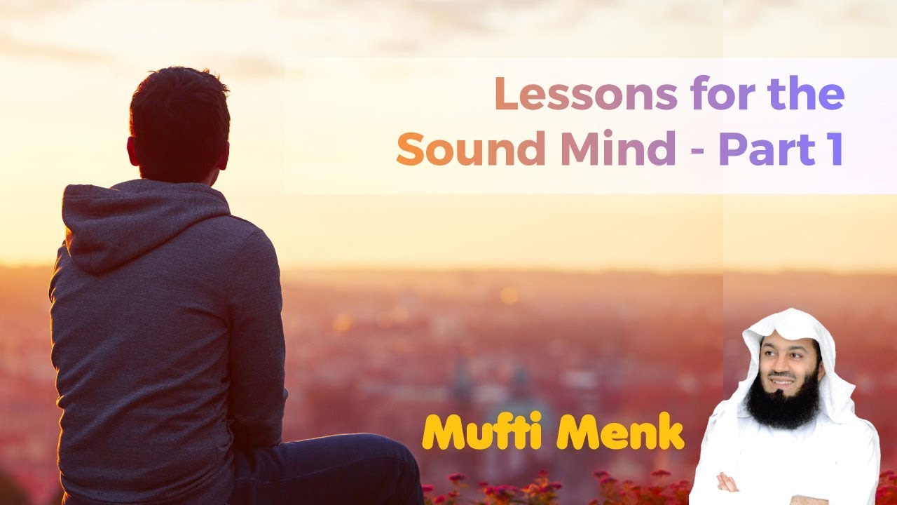 Mufti Menk - Lessons for the Sound Mind - Part 1