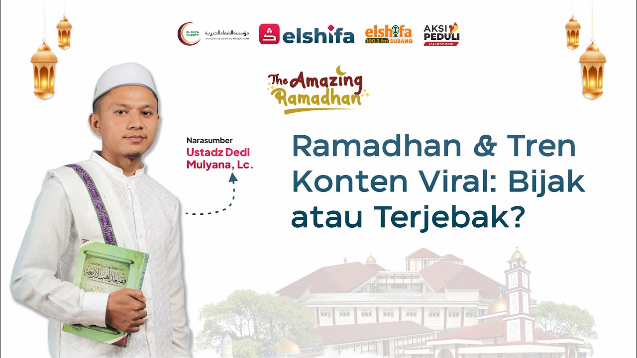 Cara Bijak Menyikapi Tren Konten Viral Saat Ramadhan - Ustadz Dedi Mulyana, Lc.