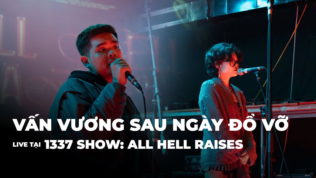 VẤN VƯƠNG SAU NG&Agrave;Y ĐỔ VỠ (LIVE) - LỬA (ft. TR&Acirc;M N&Uacute;I) - 1337 SHOW: ALL HELL RAISES
