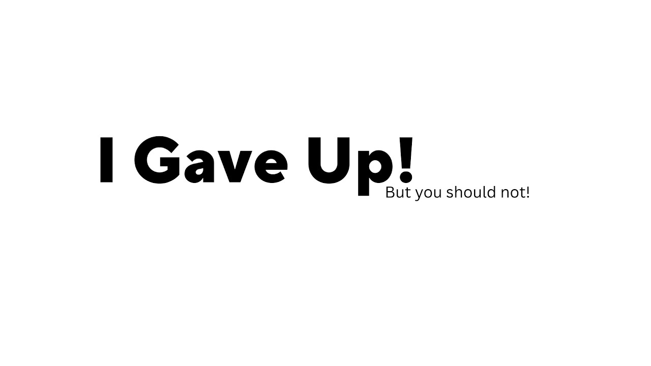 I Gave Up!