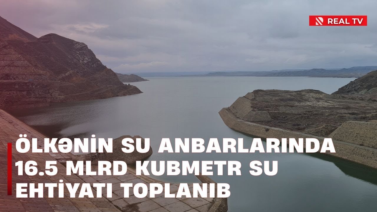 Ölkənin su anbarlarında 16.5 mlrd kubmetr su ehtiyatı toplanıb