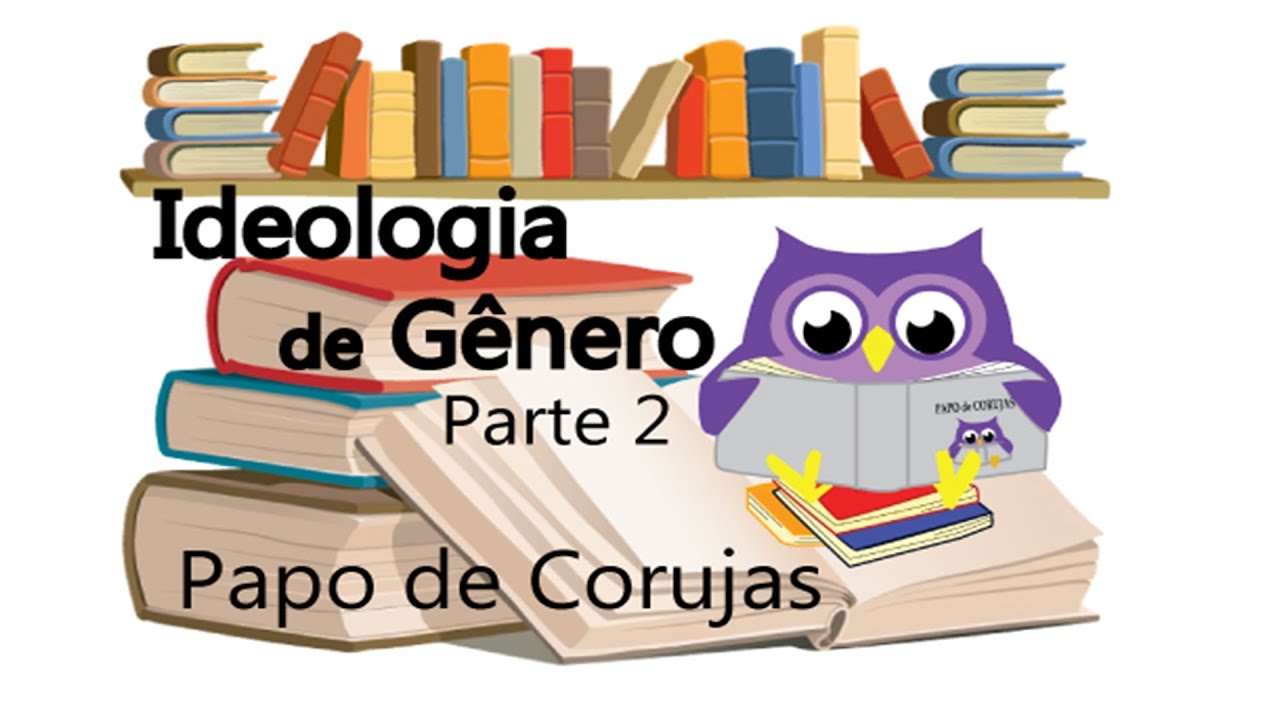 Ideologia de Gênero - Parte 2/6 - A 