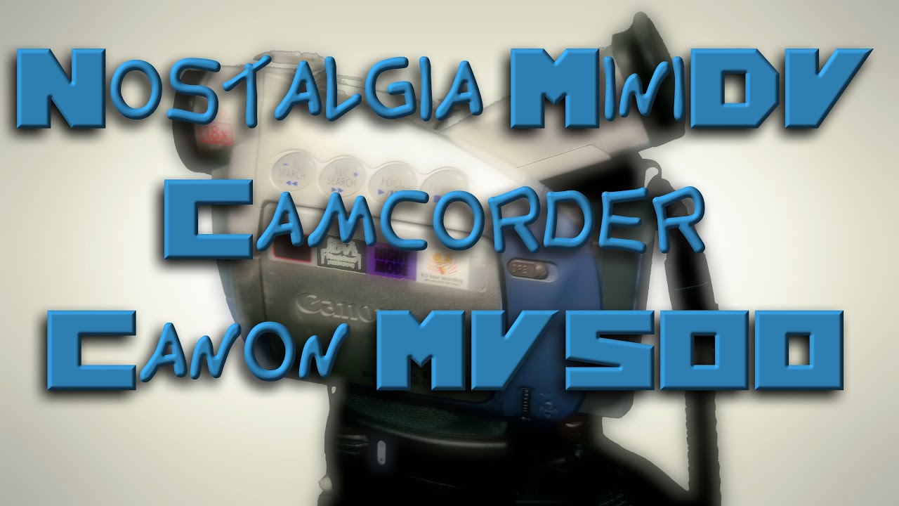 Nostalgia | MiniDV | Canon MV500 Camcorder | Vintage