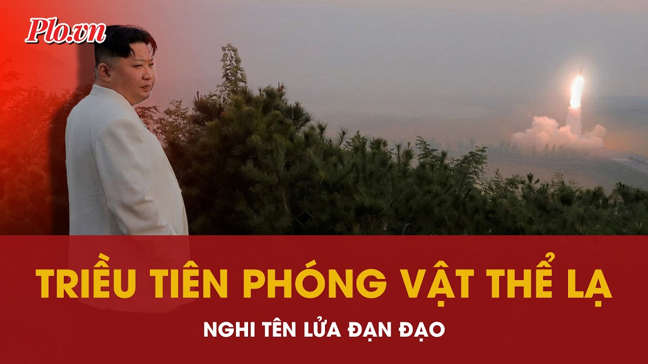 Triều Tiên phóng vật thể lạ về phía đông, nghi tên lửa đạn đạo - PLO