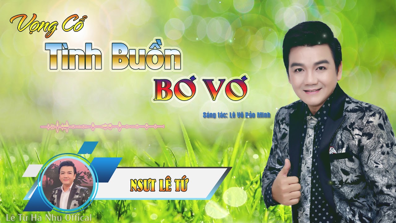 [VỌNG CỔ] T&Igrave;NH BUỒN BƠ VƠ (#TBBV) |NSƯT L&Ecirc; TỨ