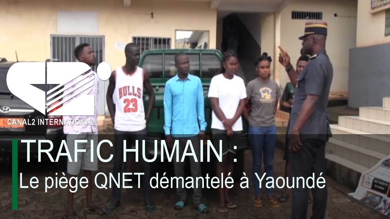 TRAFIC HUMAIN : Le piège QNET démantelé à Yaoundé