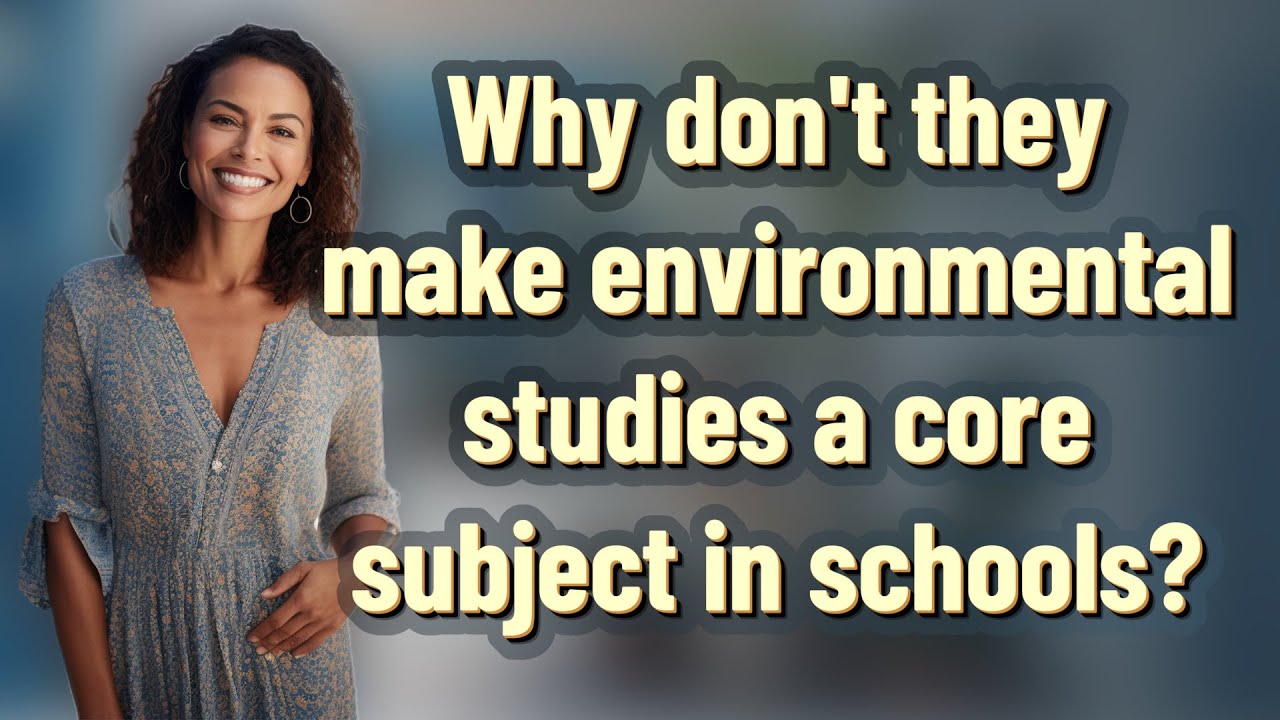 Why don't they make environmental studies a core subject in schools?