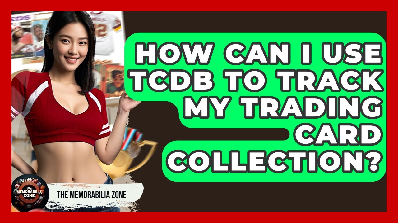 How Can I Use TCDB To Track My Trading Card Collection? - The Memorabilia Zone