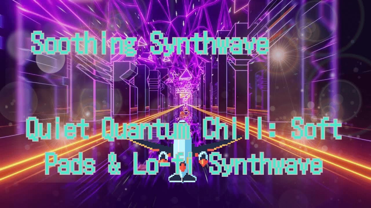 Quiet Quantum Chill Soft Pads & Lo fi Synthwave　#LoFiHipHop #Synthwave #RelaxationMusic #StudyBeats