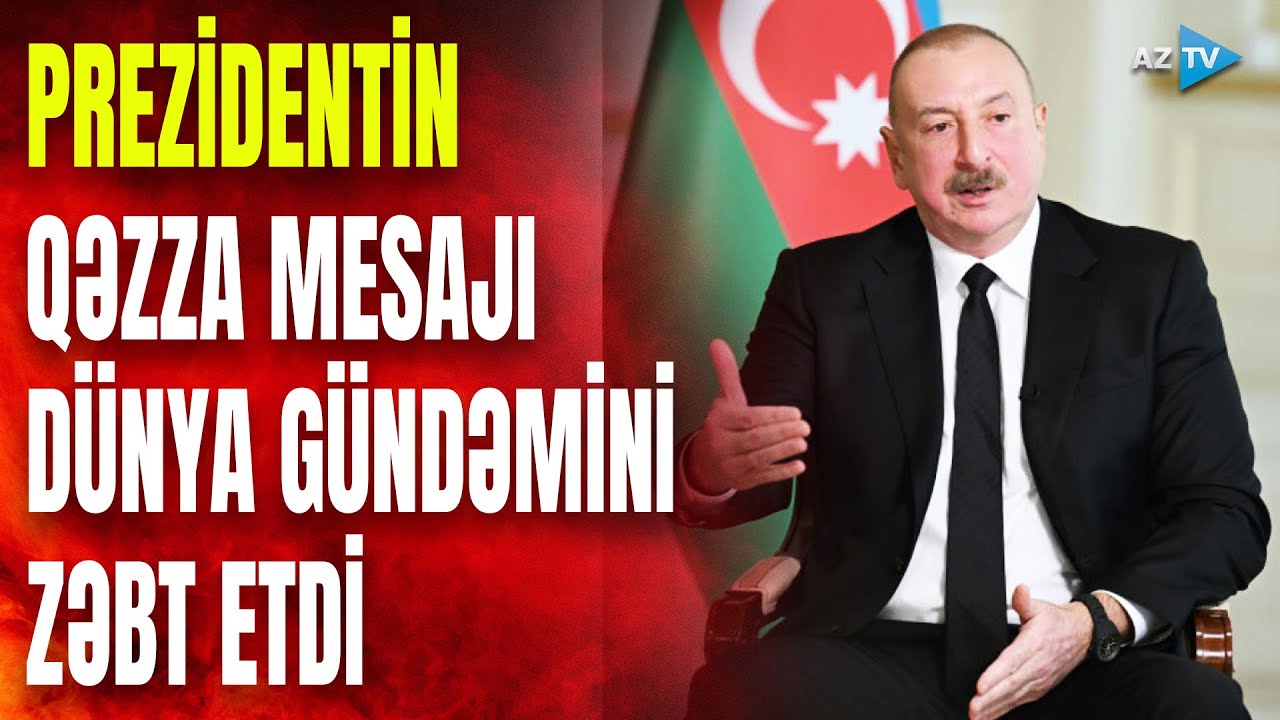 Prezident QƏZZA ilə bağlı m&ouml;vzuya n&ouml;qtəni qoydu - Azərbaycan liderinin mesajı regiona səs saldı