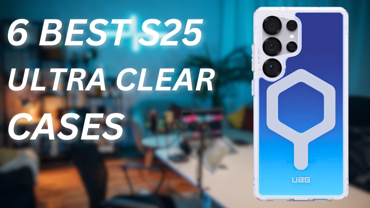 Best Galaxy S25 Ultra Clear Cases – Top 6 Picks & Comparison