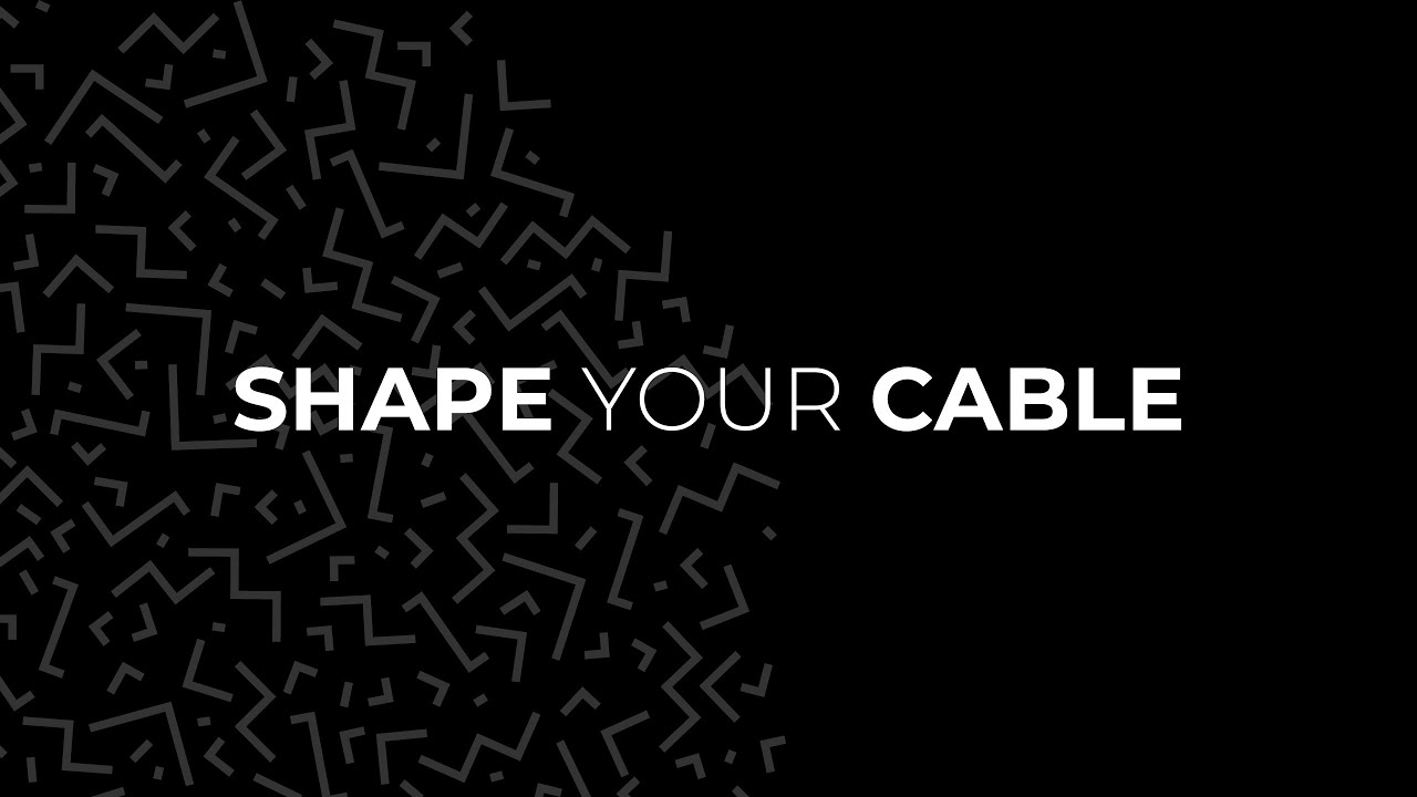 We shape your cable
