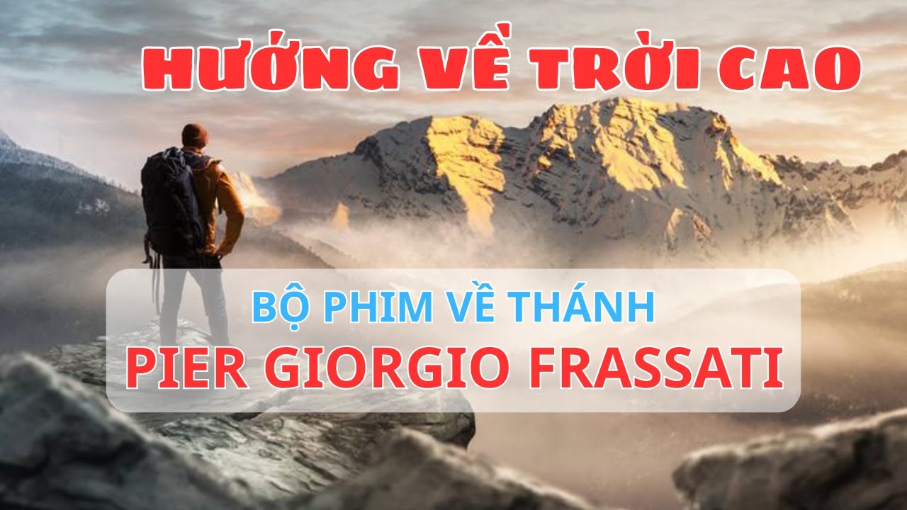 To The Top - Hướng Về Trời Cao - Bộ Phim Về Thánh Pier Giorgio Frassati