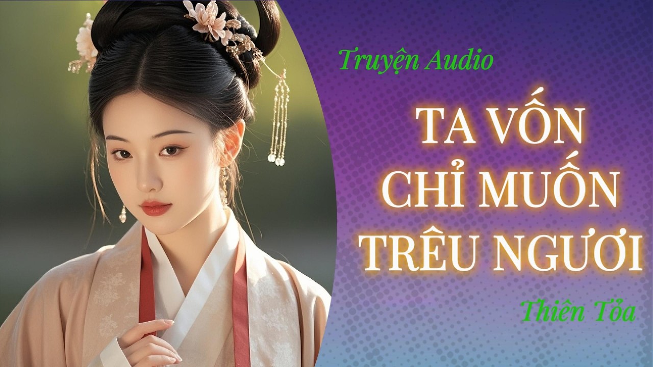 [Truyện Audio] TA VỐN CHỈ MUỐN TRÊU NGƯƠI || DIỆU DƯƠNG