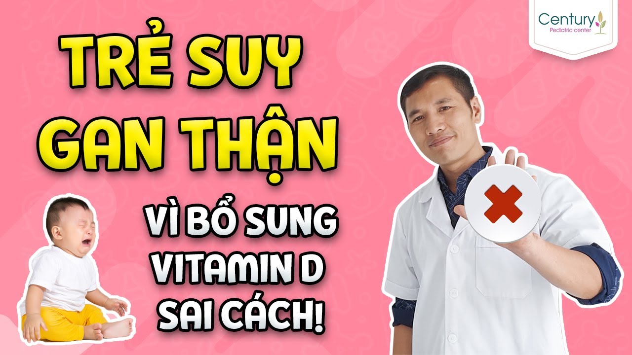 Trẻ SUY GAN THẬN  vì bổ sung vitamin D sai cách! Thạc sĩ DS Trương Minh Đạt  (Bản update)