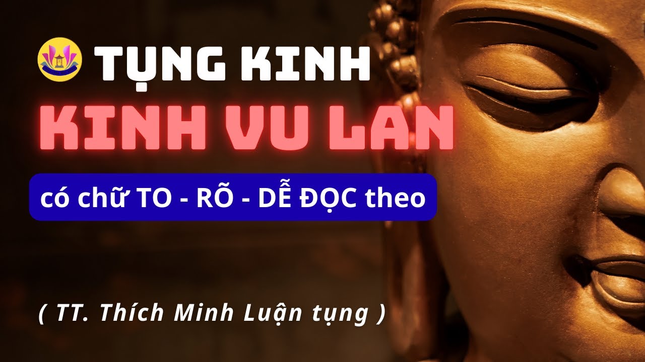 Tụng Kinh Vu Lan Báo Hiếu Cha Mẹ - có chữ to dễ đọc - TT. Thích Minh Luận tụng | Phật Giáo Mọi Miền