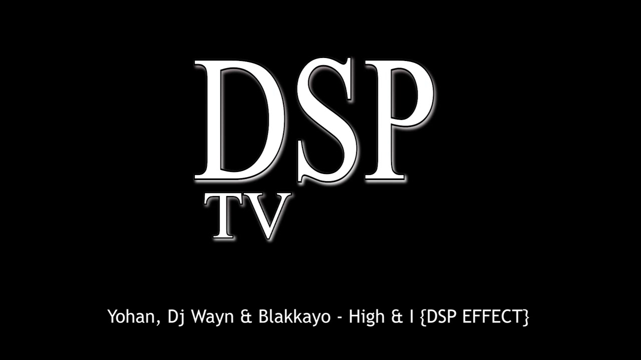 Yohan, Dj Wayn & Blakkayo - High & I {DSP EFFECT}